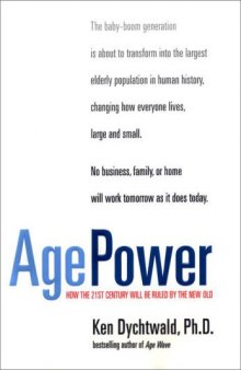 Age Power_How the 21st Century Will be Ruled by the New Old