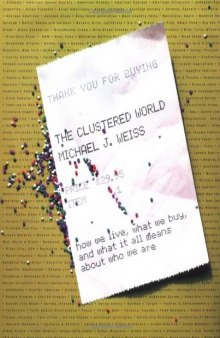 The Clustered World_How We Live, What We Buy, and What It All Means About Who We Are