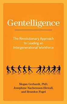 Gentelligence: The Revolutionary Approach to Leading an Intergenerational Workforce