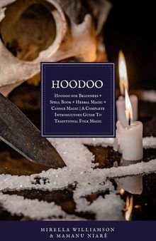 HOODOO: 4 BOOKS IN 1 Hoodoo for Beginners + Spell Book + Herbal Magic + Candle Magic | A Complete Introductory Guide To Traditional Folk Magic