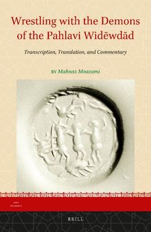 Wrestling with the Demons of the Pahlavi Wīdēwdād / Vīdēvdād: Transcription, Translation, and Commentary