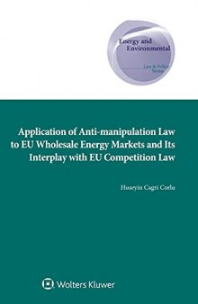 Application of Anti-manipulation Law to EU Wholesale Energy Markets and Its Interplay with EU Competition Law (Energy and Environmental Law and Policy)