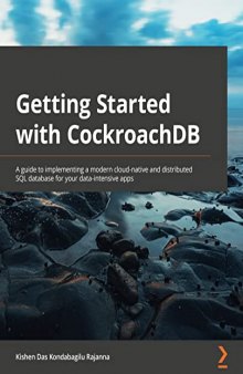 Getting Started with CockroachDB: A guide to implementing a modern cloud-native and distributed SQL database for your data-intensive apps
