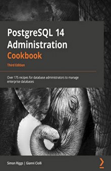 PostgreSQL 14 Administration Cookbook: Over 175 proven recipes for database administrators to manage enterprise databases effectively, 3rd Edition