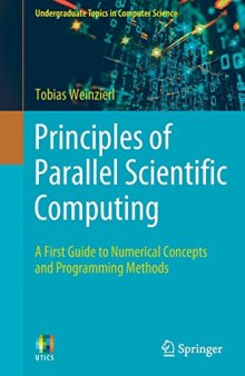 Principles of Parallel Scientific Computing: A First Guide to Numerical Concepts and Programming Methods (Undergraduate Topics in Computer Science)