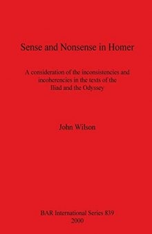 Sense and Nonsense in Homer: A Consideration of the Inconsistencies and Incoherencies in the Texts of the Iliad and the Odyssey