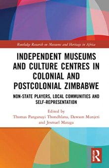 Independent Museums and Culture Centres in Colonial and Postcolonial Zimbabwe: Non-state Players, Local Communities and Self-representation
