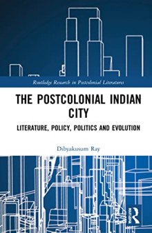 The Postcolonial Indian City-Literature: Policy, Politics and Evolution
