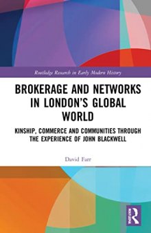 Brokerage and Networks in London’s Global World: Kinship, Commerce and Communities Through the Experience of John Blackwell