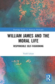 William James and the Moral Life: Responsible Self-fashioning