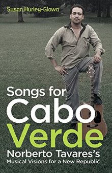 Songs for Cabo Verde: Norberto Tavares's Musical Visions for a New Republic (Eastman/Rochester Studies Ethnomusicology)