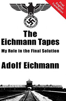 The Eichmann Tapes: My Role in the Final Solution