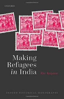 Making Refugees in India (Oxford Historical Monographs)