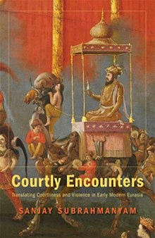 Courtly Encounters: Translating Courtliness and Violence in Early Modern Eurasia