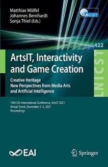 ArtsIT, Interactivity and Game Creation: Creative Heritage. New Perspectives from Media Arts and Artificial Intelligence. 10th EAI International ... and Telecommunications Engineering, 422)