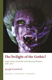 The Twilight of the Gothic? Vampire Fiction and the Rise of the Paranormal Romance, 1991–2012