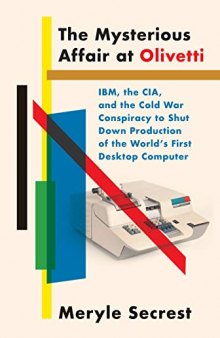 The Mysterious Affair At Olivetti: IBM, The CIA, And The Cold War Conspiracy To Shut Down Production Of The World’s First Desktop Computer