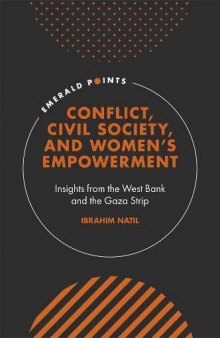 Conflict, Civil Society, and Women s Empowerment: Insights from the West Bank and the Gaza Strip (Emerald Points)