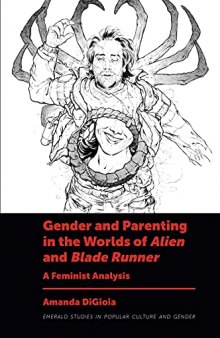 Gender and Parenting in the Worlds of Alien and Blade Runner: A Feminist Analysis