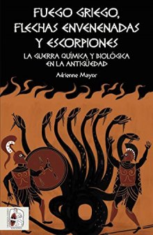 Fuego griego, flechas envenenadas y escorpiones: Guerra química y bacteriológica en la Antigüedad (Historia Antigua) (Spanish Edition)