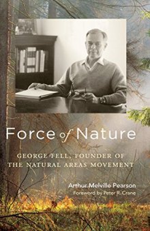 Force of Nature: George Fell, Founder of the Natural Areas Movement