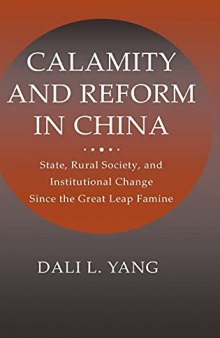 Calamity and Reform in China: State, Rural Society, and Institutional Change Since the Great Leap Famine
