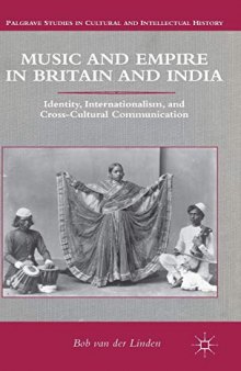 Music and Empire in Britain and India: Identity, Internationalism, and Cross-Cultural Communication