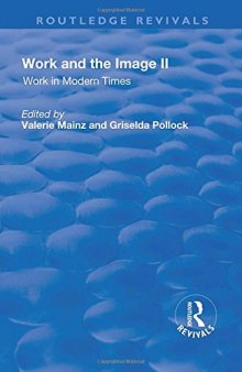 Work and the Image: Volume 2: Work in Modern Times - Visual Mediations and Social Processes (Routledge Revivals)