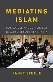 Mediating Islam: Cosmopolitan Journalisms in Muslim Southeast Asia