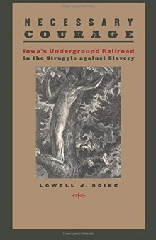 Necessary Courage: Iowa's Underground Railroad in the Struggle against Slavery