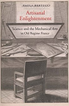 Artisanal Enlightenment: Science and the Mechanical Arts in Old Regime France