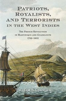 Patriots, Royalists, and Terrorists in the West Indies: The French Revolution in Martinique and Guadeloupe, 1789-1802