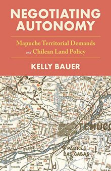 Negotiating Autonomy: Mapuche Territorial Demands and Chilean Land Policy
