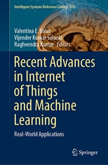 Recent Advances in Internet of Things and Machine Learning: Real-World Applications (Intelligent Systems Reference Library, 215)