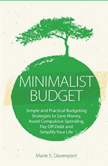 Minimalist Budget: Simple and Practical Budgeting Strategies to Save Money, Avoid Compulsive Spending, Pay Off Debt