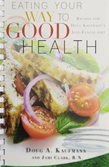 Eating Your Way to Good Health: Recipes for Doug Kaufmann's Antifungal Diet