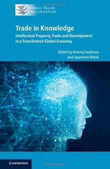 Trade In Knowledge: Intellectual Property, Trade And Development In A Transformed Global Economy