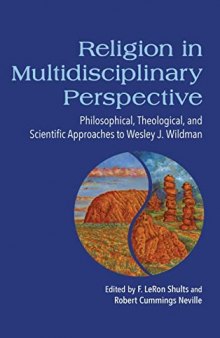 Religion in Multidisciplinary Perspective: Philosophical, Theological, and Scientific Approaches to Wesley J. Wildman