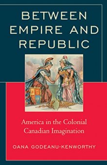 Between Empire and Republic: America in the Colonial Canadian Imagination