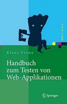 Handbuch zum Testen von Web-Applikationen: Testverfahren, Werkzeuge, Praxistipps