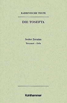 Rabbinische Texte, Erste Reihe: Die Tosefta. Band I: Seder Zeraim: Band I,1,2: Terumot - Orla. Ubersetzung Und Erklarung (German Edition)