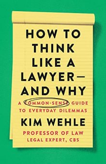How to Think Like a Lawyer--and Why: A Common-Sense Guide to Everyday Dilemmas (Legal Expert Series)