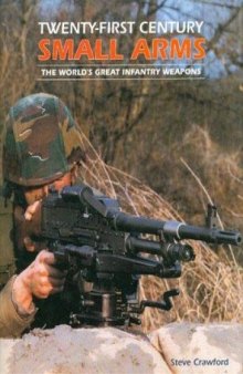 Twenty-First Century Small Arms: The World's Great Infantry Weapons