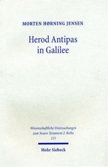 Herod Antipas in Galilee: The Literary and Archaeological Sources on the Reign of Herod Antipas and its Socio-Economic Impact on Galilee
