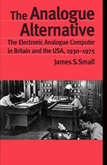 The Analogue Alternative: The Electronic Analogue Computer in Britain and the USA, 1930-1975