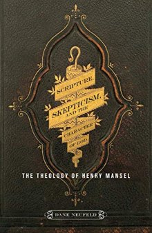 Scripture, Skepticism, and the Character of God: The Theology of Henry Mansel