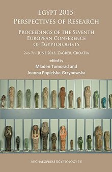 Egypt 2015: Perspectives of Research: Proceedings of the Seventh European Conference of Egyptologists (2nd-7th June, 2015, Zagreb – Croatia) (Archaeopress Egyptology)