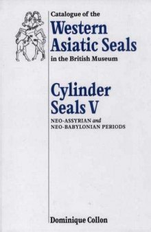 Catalogue of the Western Asiatic seals in the British Museum. Cylinder seals V : neo-Assyrian and neo-Babylonian periods
