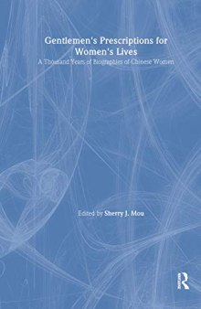 Gentlemen's Prescriptions for Women's Lives: A Thousand Years of Biographies of Chinese Women: A Thousand Years of Biographies of Chinese Women (East Gate Books)