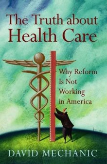 The Truth About Health Care: Why Reform is Not Working in America